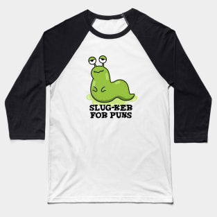 Slug-ker For Puns Cute Slug Pun Baseball T-Shirt